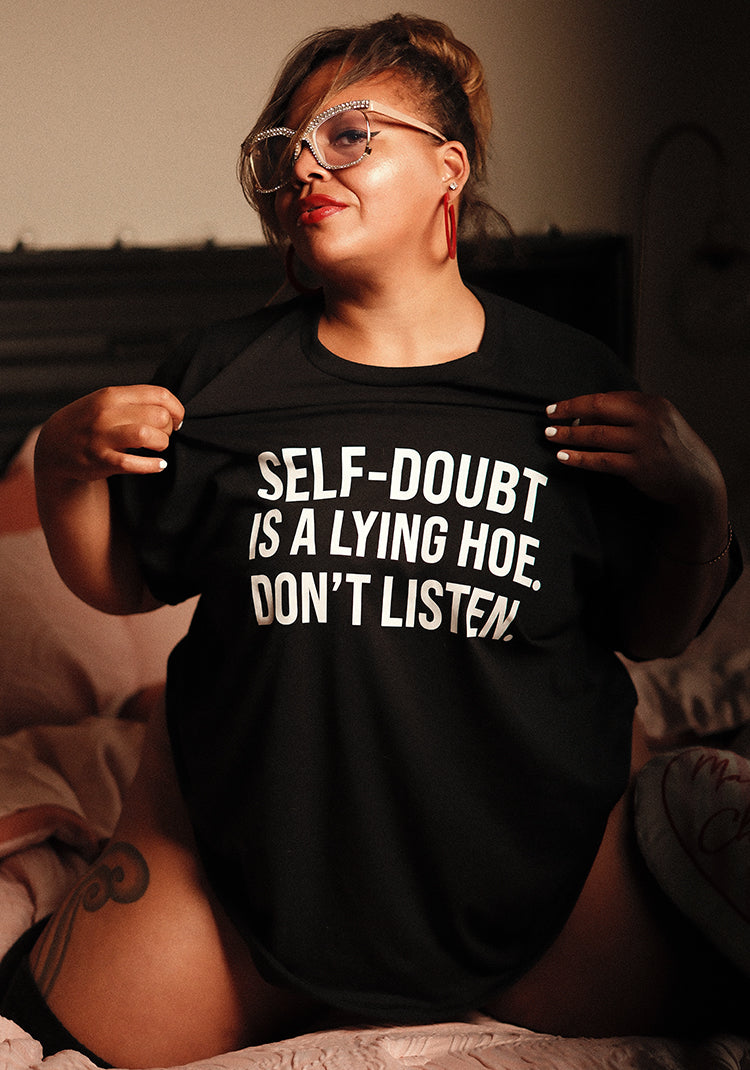 "Self-Doubt Is A Lying Hoe. Don't Listen."
