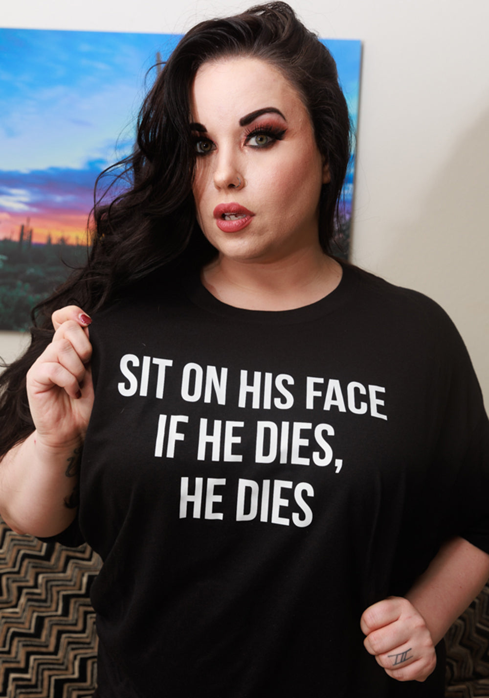 "Sit On His Face. If He Dies, He Dies" Tees, Tanks, Crops And Tops