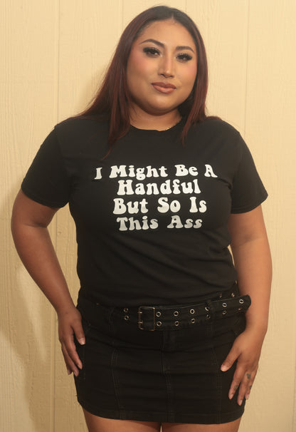 "I Might Be A Handful But So Is This Ass" Tees, Sweatshirts, Crops And Tops