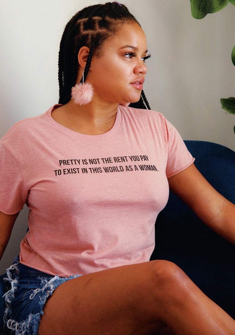 "Pretty Is Not The Rent You Pay To Exist In This World As A Woman" Tees, Sweatshirts, Tanks, Crops And Tops