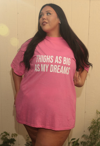 "Thighs As Big As My Dreams" T-Shirts