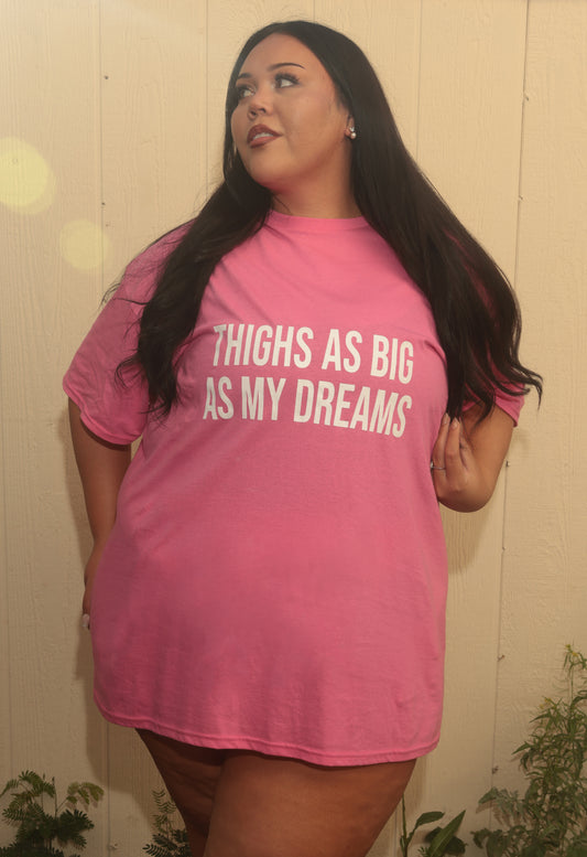 "Thighs As Big As My Dreams" T-Shirts
