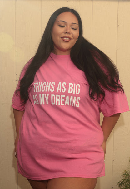 "Thighs As Big As My Dreams" T-Shirts