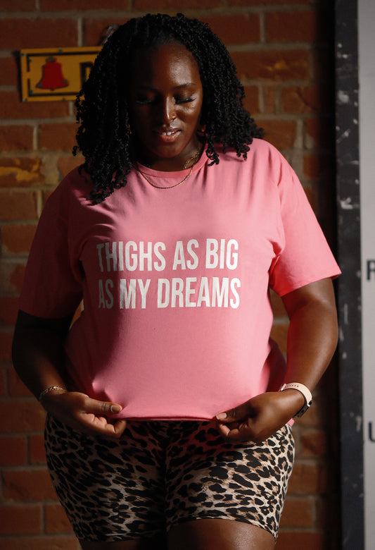 "Thighs As Big As My Dreams" T-Shirts